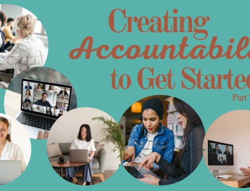Creating Accountability to Get Started! (Part 2)