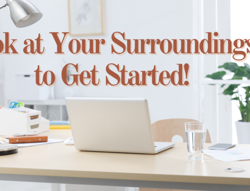 Look at Your Surroundings to Get Started!